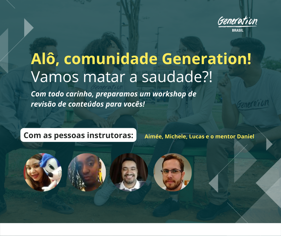 A Generation Brasil  te convida para 5 workshop exclusivos para matar a saudade do nosso bootcamp